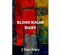 Blood Sugar Diary: 2 Year Diary, Record Blood Sugar Levels, Daily Glucose Monitoring Logbook, Professional Diabetic Diary (Before & After), Diabetes Diary, Blood Sugar Logbook