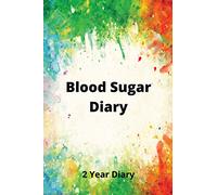 Blood Sugar Diary: 2 Year Diary - Record Blood Sugar Levels - Daily Glucose Monitoring Logbook - Professional Diabetic Diary (Before & After) - Diabetes Diary
