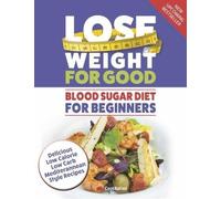 Blood Sugar Diet For Beginners: Lose Weight For Good - Delicious low calorie, low carb Mediterranean style recipes