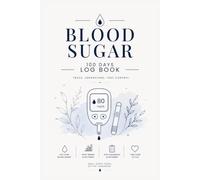 Blood Sugar Log Book: 100 Days Daily Diabetes Tracker for Blood Glucose Monitoring