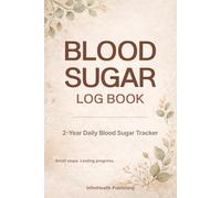 Blood Sugar Log Book: 2-Year Daily Diabetes & Glucose Tracker for Diabetics With 4-Week Review Pages