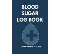 Blood Sugar Log Book: 2 Year Weekly Tracker - Daily Diabetic Glucose Record Journal - Monitor Breakfast, Lunch, Dinner & Bedtime