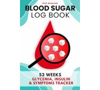Blood Sugar Log Book: 52-Week Daily Tracker for Logging Blood Glucose Levels, Insulin Doses, Meals, Symptoms & Lab Results with Large-Print Pages