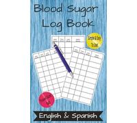 Blood Sugar Log Book: Bilingual Glucose Journal For Diabetics | 5 x 8in Travel Size, 117 Pages With Large Print and Spacious Tracking Blocks | Simple, Easy To Use Guides In English & Spanish.
