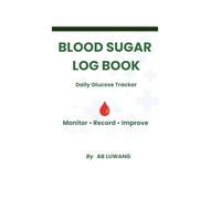 Blood Sugar Log Book: Daily Glucose Tracker to Record Blood Sugar Readings, Meals, Insulin, Medication & Notes