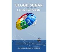 Blood Sugar Log Book For You - For Active People: Daily Blood Glucose Tracker for Active Lifestyle | Monitor Sugar Levels, Exercise, Meals & Insulin | 120 Pages, 2 Years of Tracking