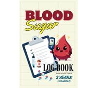 Blood Sugar Log Book:: More than 2 Years track records for blood sugar readings to manage diabetes or monitoring blood glucose levels
