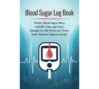 Blood Sugar Log Book: Weekly Blood Sugar Diary With BP and Pulse, Enough For 106 Weeks or 2 Years, Daily Diabetic Glucose Tracker Journal Book, 6 Time ... Snack, Lunch, Snack, Dinner, Bedtime)