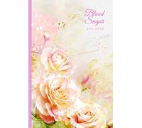 Blood Sugar Log Book: Weekly Diabetes Log Book Blood Sugar Diary for 2 Years of Recording (4-Time Before-After) | Diabetic Daily Blood Glucose ... Level Test & Monitor for Women - Pink Roses
