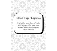 Blood Sugar Logbook: 52-Week Portable Glucose Tracker with Before & After Meal Logs, Weekly Notes, and Emergency Medical Profile
