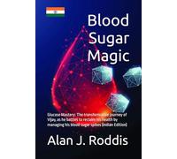 Blood Sugar Magic (India): The transformative journey of Vijay, as he battles to reclaim his health by managing his blood sugar spikes (Indian version). (Glucose Mastery)