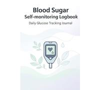 Blood Sugar Self-monitoring Logbook: Daily Glucose Tracking Journal