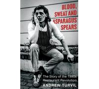 Blood, Sweat and Asparagus Spears : The Story of the 1990s Restaurant Revolution - Winner at the Gourmand Awards 2025