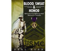 Blood, Sweat and Honor: Memoirs of a "Walking Dead Marine" in Vietnam