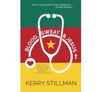 Blood, Sweat and Jesus: The story of a Christian hospital bringing hope and healing into a Muslim community: The Story of a Christian Hospital Bringing Hope and Healing in a Muslim Community