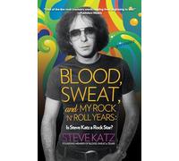 Blood, Sweat, and My Rock 'n' Roll Years: Is Steve Katz a Rock Star?