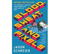 Blood, Sweat, and Pixels: The Triumphant, Turbulent Stories Behind How Video Games are Made