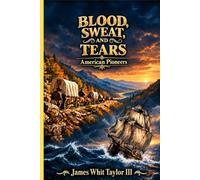 Blood Sweat and Tears: A Historical Novel of the American Ratriots