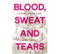 Blood, Sweat and Tears: A History of Bodily Fluids