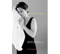 Blood Sweat and Theory: Research Through Practice in Performance (Music + Performing Arts)