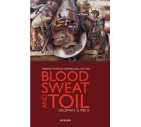 Blood, Sweat, and Toil: Remaking the British Working Class, 1939-1945