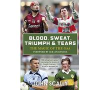 Blood, Sweat, Triumph & Tears: The Magic of the GAA
