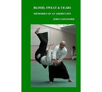 Blood, Sweat & Years: Memories of an Aikido Life