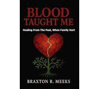 BLOOD TAUGHT ME: Healing From The Past, When Family Hurt