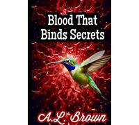 Blood That Binds Secrets (Flight of the Hummingbird)