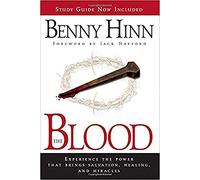 BLOOD THE: Experience the Power That Brings Salvation, Healing, and Miracles