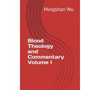 Blood Theology and Commentary Volume I
