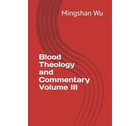 Blood Theology and Commentary Volume III