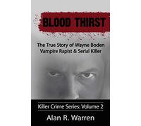 Blood Thirst; The True Story of Wayne Boden Vampire Rapist & Serial Killer