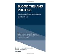 Blood Ties and Politics: The Influence of Political Polarization upon Family Life: 31 (Contemporary Perspectives in Family Research, 31)