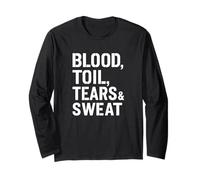 Blood Toil Tears & Sweat - Gritty Motivational Quote Long Sleeve T-Shirt
