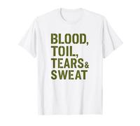 Blood Toil Tears & Sweat - Gritty Motivational Quote T-Shirt