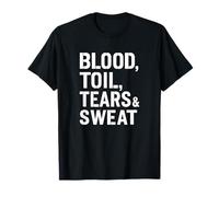 Blood Toil Tears & Sweat - Gritty Motivational Quote T-Shirt
