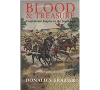 Blood & Treasure: Confederate Empire in the Southwest (Texas a & M University Military History Series)