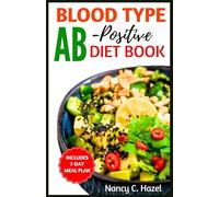 Blood Type AB-Positive Diet Book: Complete Guide to Delicious Recipes for Your Blood Type Optimal Health and Wellness