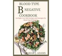 BLOOD TYPE B NEGATIVE COOKBOOK: Eat Right, Live Well: Recipes and Strategies for Blood Type B Negative (BOOKS FOR BLOOD TYPES DIET)