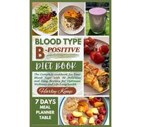BLOOD TYPE B-POSITIVE DIET BOOK: The Complete cookbook for Your Blood Type with 40 Delicious and Easy Recipes for Optimum Wellness and Life Long health (BLOOD TYPES DIET BOOKS)