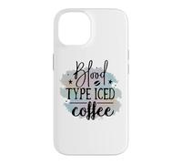 Blood Type Iced Coffee Funny Caffeine Lover Quote Case for iPhone 14