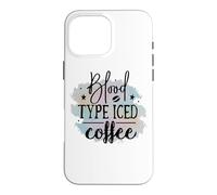 Blood Type Iced Coffee Funny Caffeine Lover Quote Case for iPhone 16 Pro Max