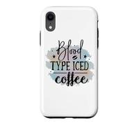 Blood Type Iced Coffee Funny Caffeine Lover Quote Case for iPhone XR