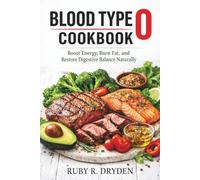 Blood Type O Cookbook: Boost Energy, Burn Fat, and Restore Digestive Balance Naturally