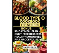 Blood Type O Cookbook for Seniors: Quick and Easy Blood Type Diet Book O Positive and Negative Recipes for Seniors’ Optimal Health, Weight Loss & Wellness. [30-Day Blood Type O Diet Recipes Meal Plan]