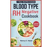 Blood Type RH Negative Cookbook: Complete Guide to Personalized Nutritious Recipes to Achieve Optimal Health and Wellness
