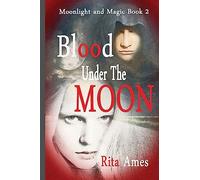 Blood Under The Moon: Volume 2 (Moonlight and Magic)