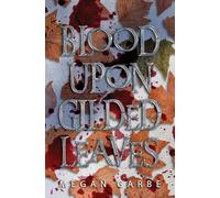 Blood Upon Gilded Leaves