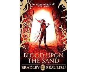 Blood upon the Sand: Bradley Beaulieu (The Song of the Shattered Sands)